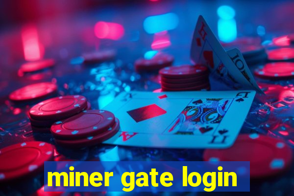 miner gate login